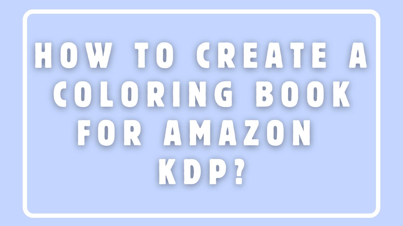 How To Create a Coloring Book for Amazon KDP